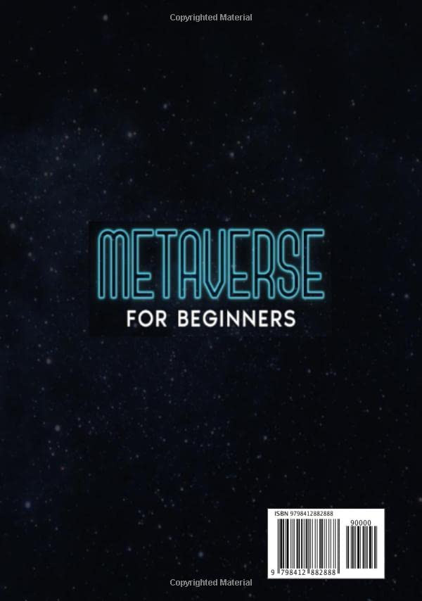 Metaverse for Beginners: A Complete Guide to Discover the Secrets of New Digital Revolution. Learn How To Investing in Blockchain Gaming, NFT, Virtual Lands and Crypto Art